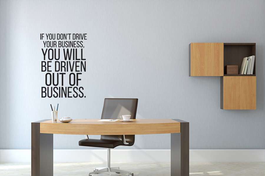 Αυτοκόλλητο τοίχου από βινύλιο με τη φράση If you drive your business you will be driven out of business.